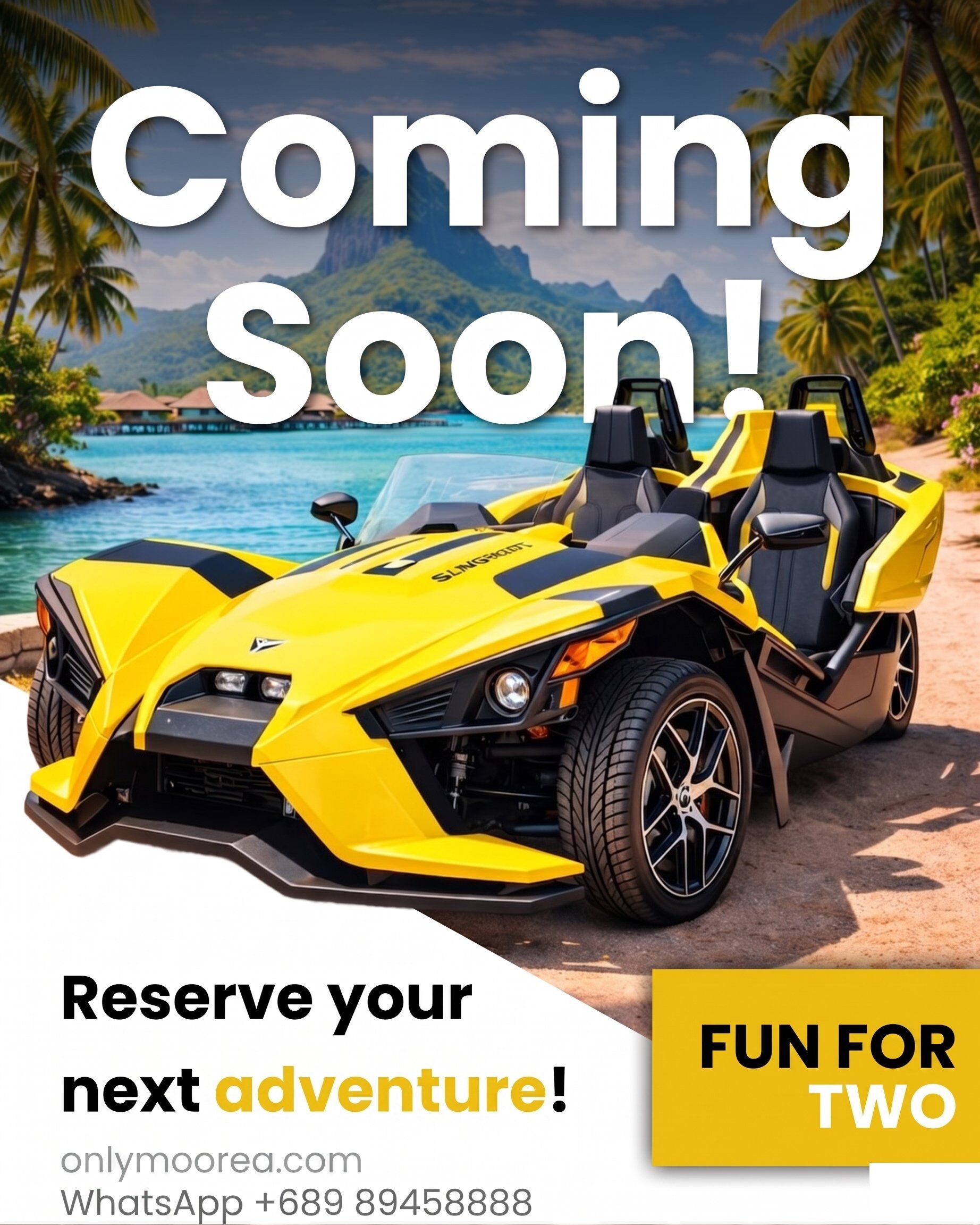 Coming Soon! Reserve your next adventure — yellow Polaris Slingshot on a tropical beach in Moorea. Fun for two. onlymoorea.com, WhatsApp +689 89458888